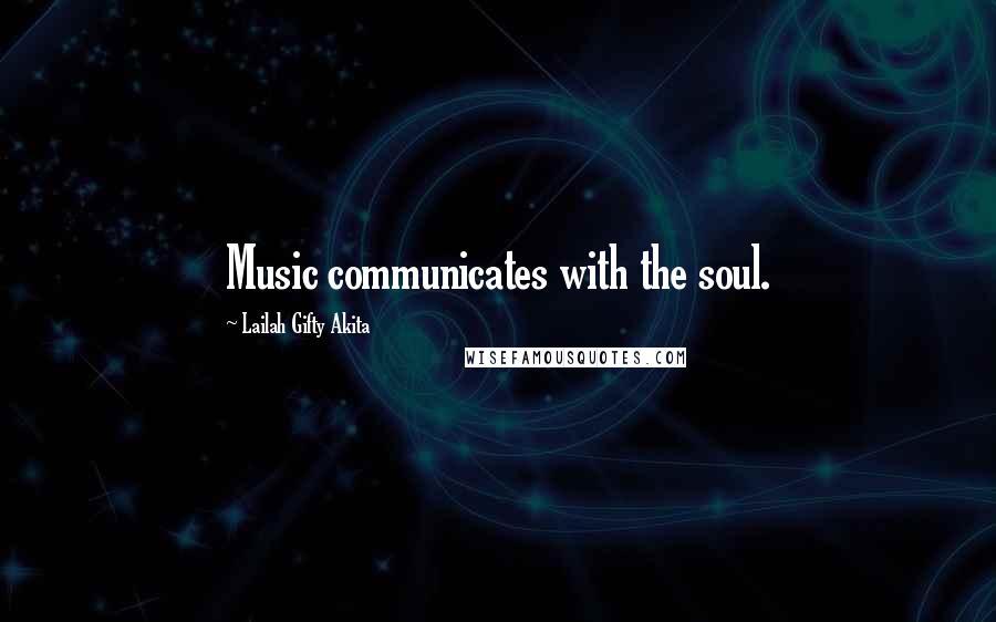 Lailah Gifty Akita Quotes: Music communicates with the soul.