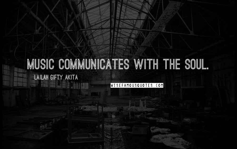 Lailah Gifty Akita Quotes: Music communicates with the soul.