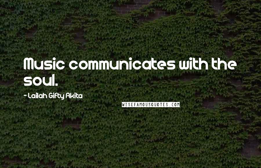 Lailah Gifty Akita Quotes: Music communicates with the soul.