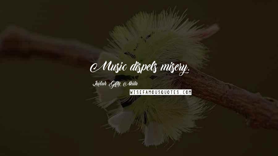 Lailah Gifty Akita Quotes: Music dispels misery.