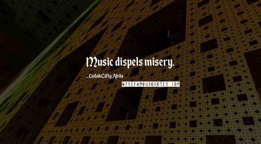 Lailah Gifty Akita Quotes: Music dispels misery.