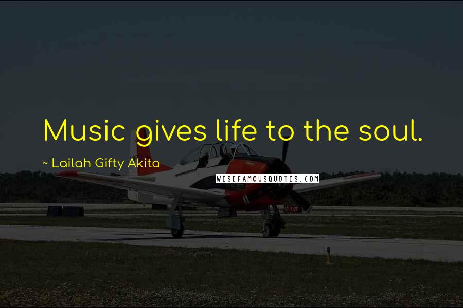 Lailah Gifty Akita Quotes: Music gives life to the soul.