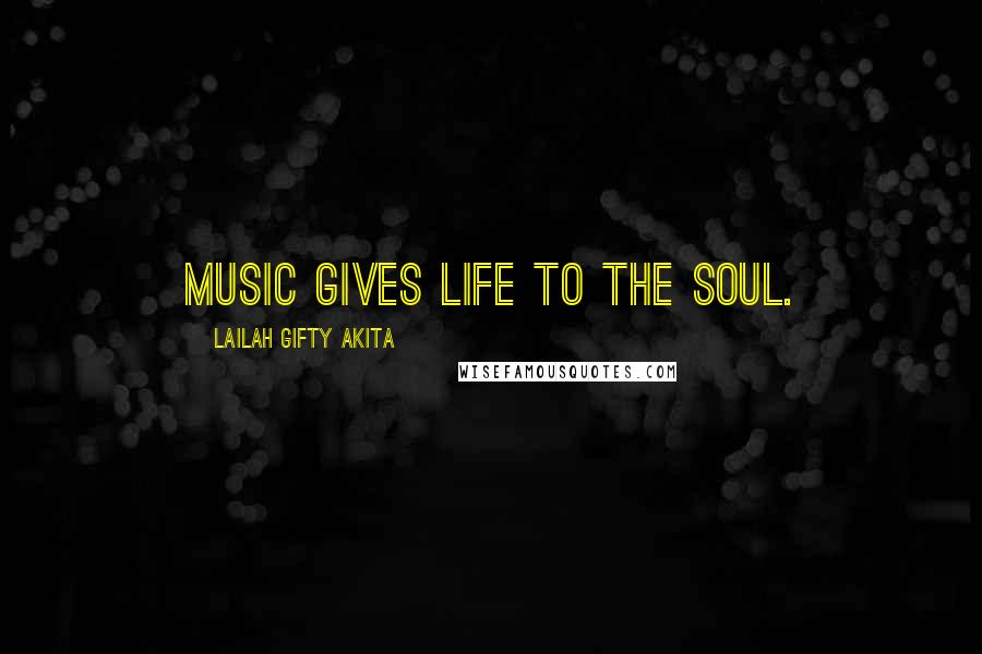 Lailah Gifty Akita Quotes: Music gives life to the soul.