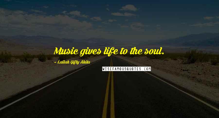 Lailah Gifty Akita Quotes: Music gives life to the soul.