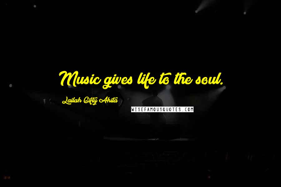 Lailah Gifty Akita Quotes: Music gives life to the soul.