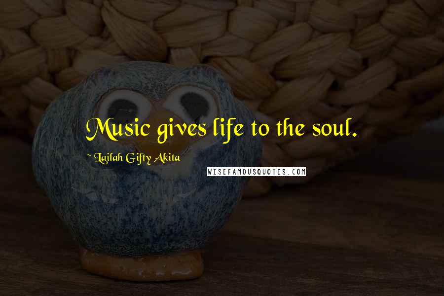 Lailah Gifty Akita Quotes: Music gives life to the soul.
