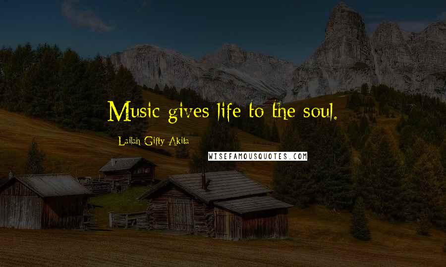 Lailah Gifty Akita Quotes: Music gives life to the soul.