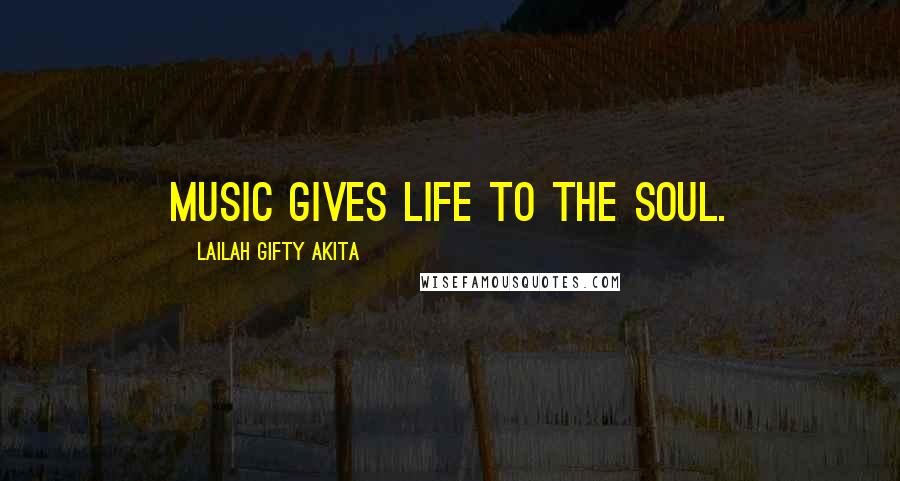 Lailah Gifty Akita Quotes: Music gives life to the soul.