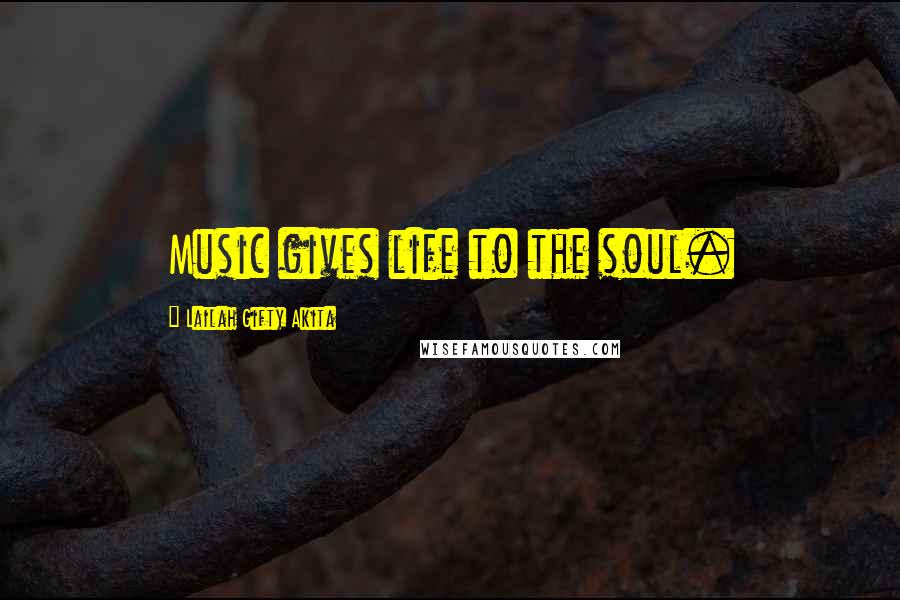 Lailah Gifty Akita Quotes: Music gives life to the soul.