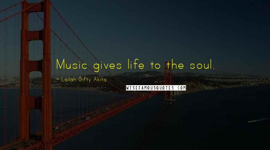 Lailah Gifty Akita Quotes: Music gives life to the soul.