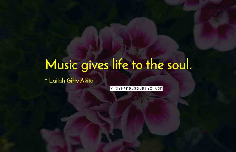 Lailah Gifty Akita Quotes: Music gives life to the soul.