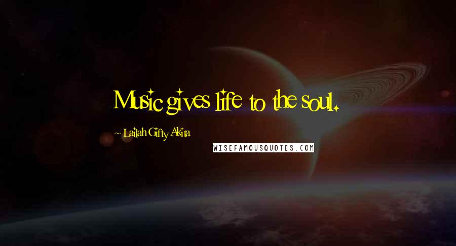 Lailah Gifty Akita Quotes: Music gives life to the soul.