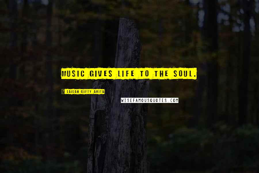 Lailah Gifty Akita Quotes: Music gives life to the soul.