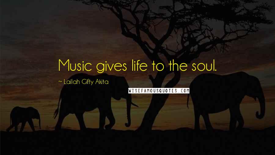 Lailah Gifty Akita Quotes: Music gives life to the soul.