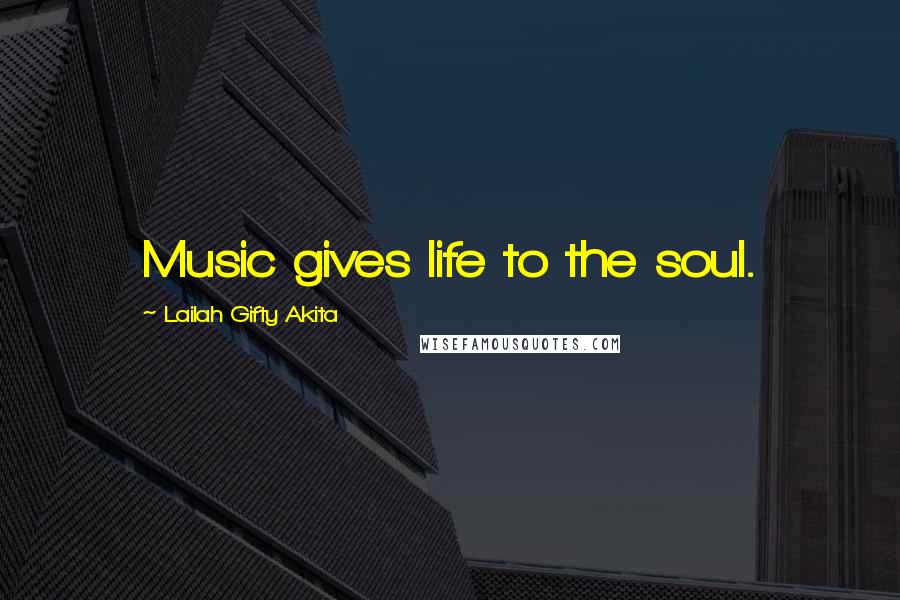 Lailah Gifty Akita Quotes: Music gives life to the soul.
