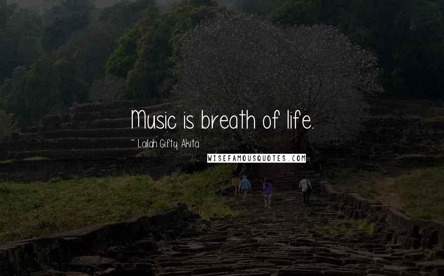 Lailah Gifty Akita Quotes: Music is breath of life.