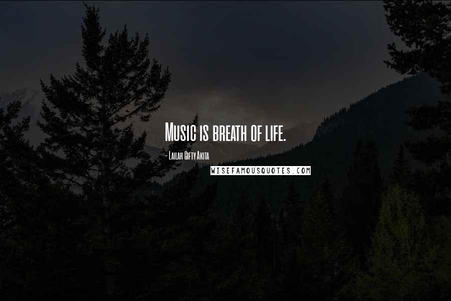 Lailah Gifty Akita Quotes: Music is breath of life.