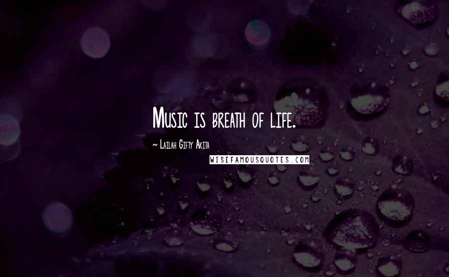 Lailah Gifty Akita Quotes: Music is breath of life.