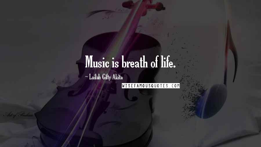 Lailah Gifty Akita Quotes: Music is breath of life.