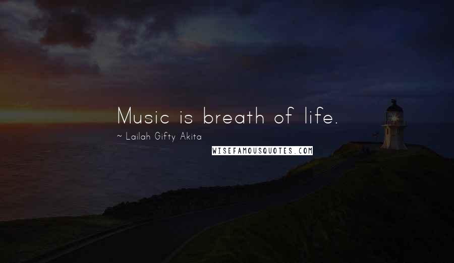 Lailah Gifty Akita Quotes: Music is breath of life.