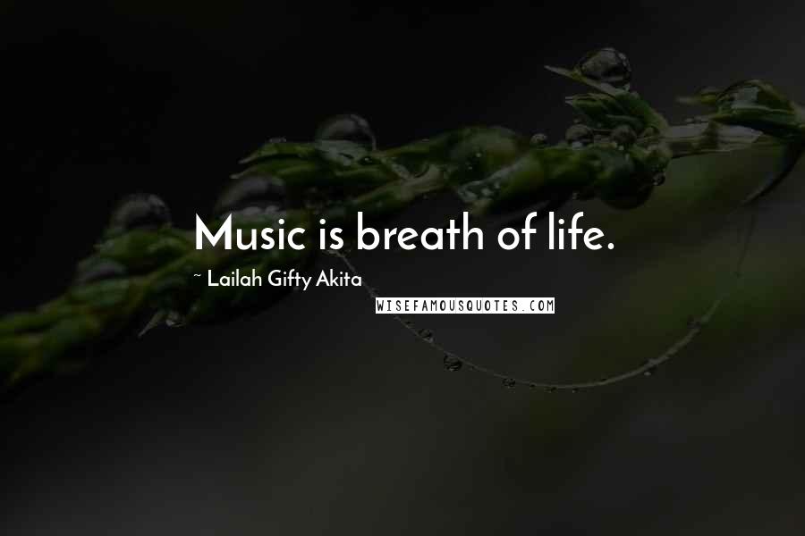 Lailah Gifty Akita Quotes: Music is breath of life.