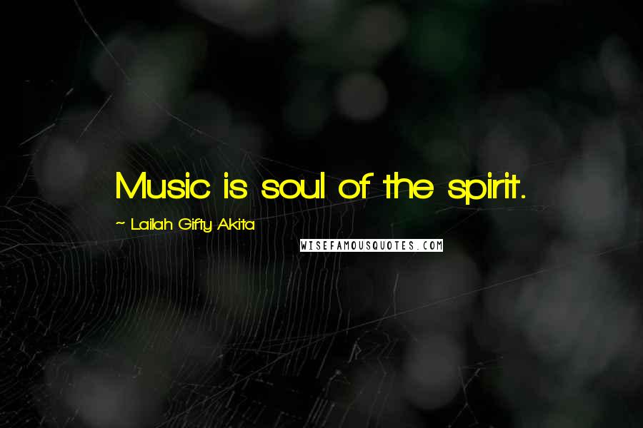 Lailah Gifty Akita Quotes: Music is soul of the spirit.