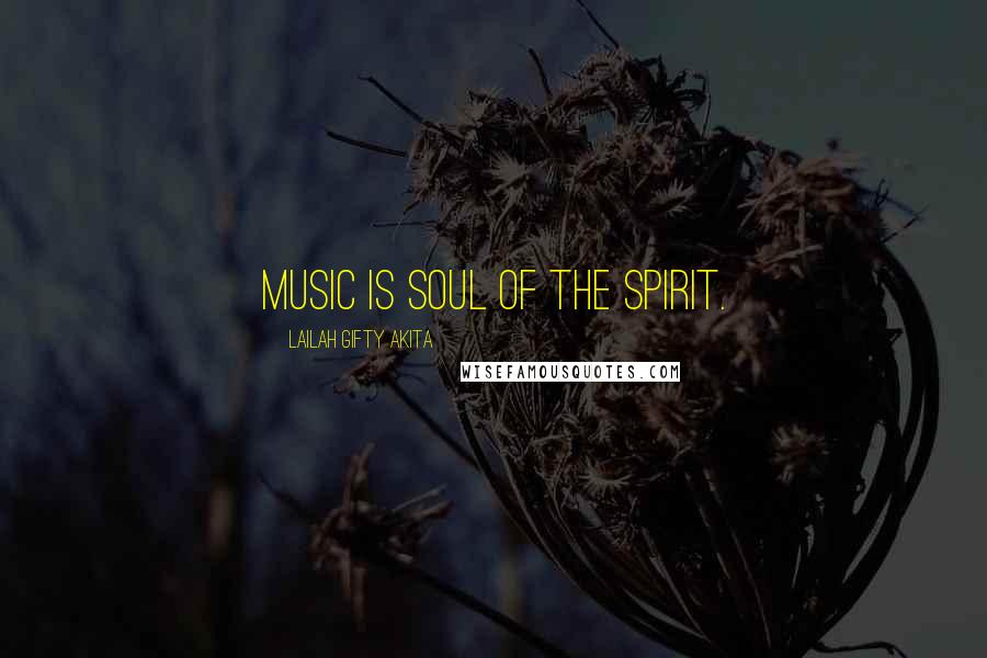 Lailah Gifty Akita Quotes: Music is soul of the spirit.