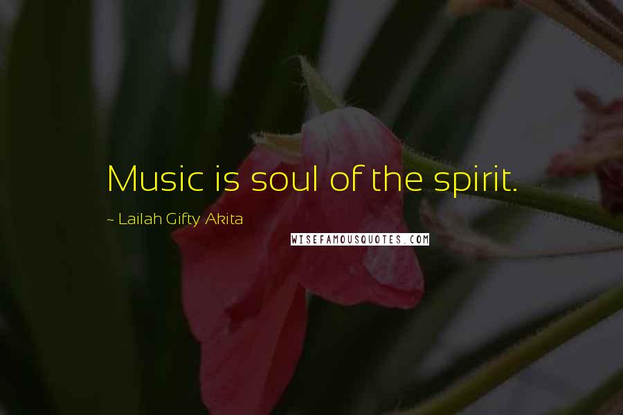 Lailah Gifty Akita Quotes: Music is soul of the spirit.