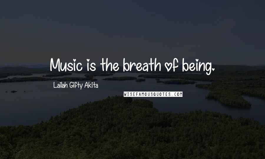 Lailah Gifty Akita Quotes: Music is the breath of being.