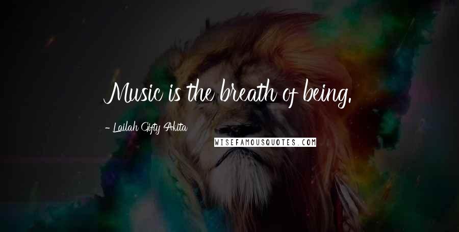 Lailah Gifty Akita Quotes: Music is the breath of being.