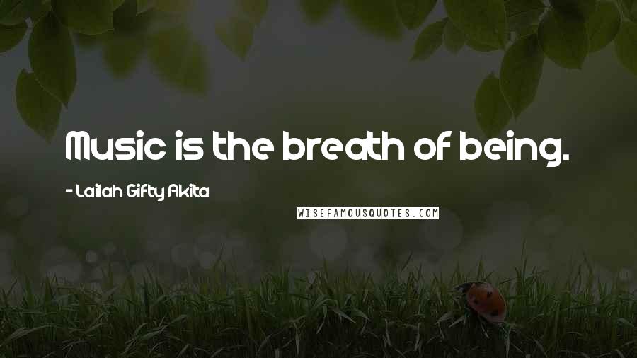 Lailah Gifty Akita Quotes: Music is the breath of being.