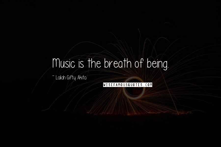 Lailah Gifty Akita Quotes: Music is the breath of being.