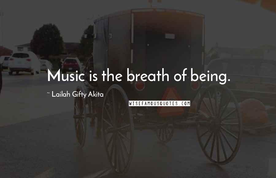 Lailah Gifty Akita Quotes: Music is the breath of being.