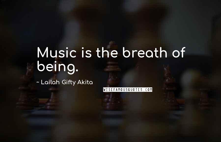 Lailah Gifty Akita Quotes: Music is the breath of being.