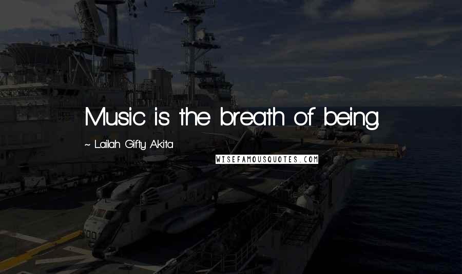 Lailah Gifty Akita Quotes: Music is the breath of being.