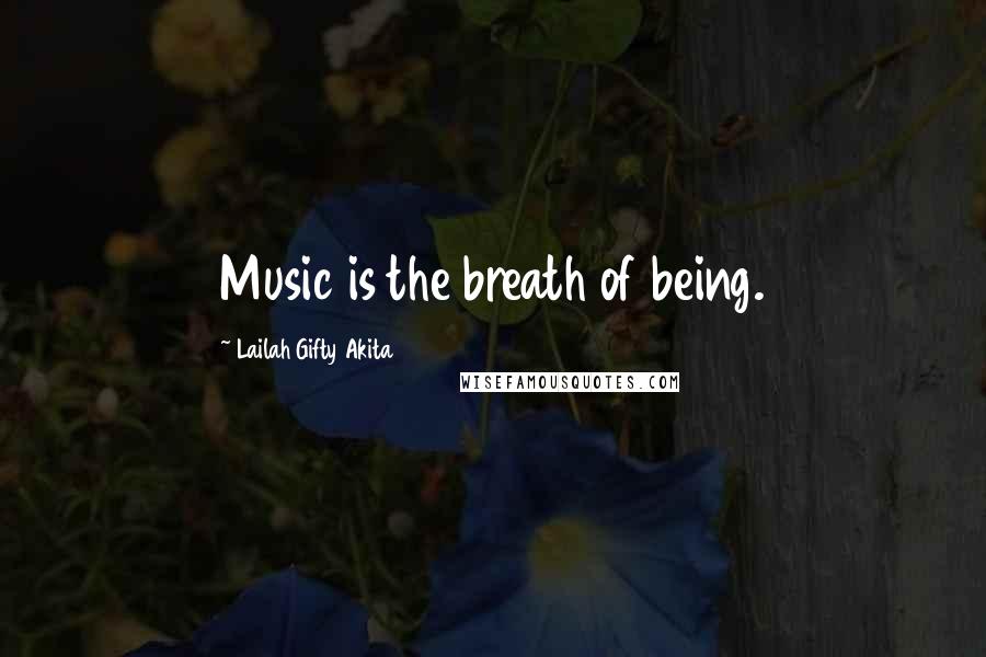 Lailah Gifty Akita Quotes: Music is the breath of being.