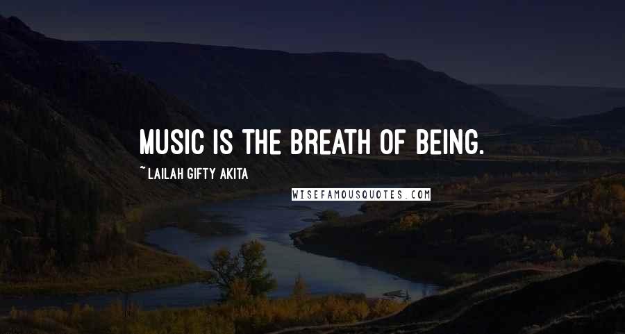 Lailah Gifty Akita Quotes: Music is the breath of being.