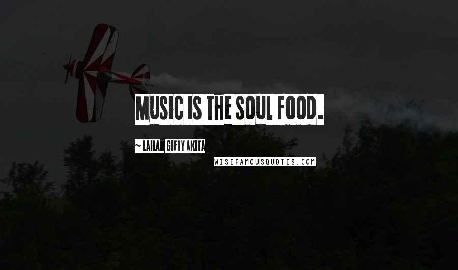 Lailah Gifty Akita Quotes: Music is the soul food.