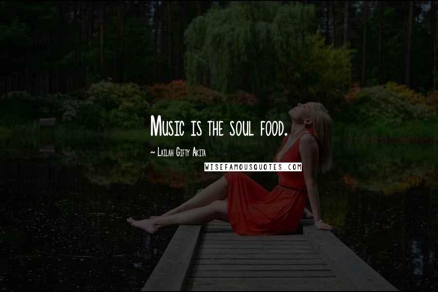 Lailah Gifty Akita Quotes: Music is the soul food.