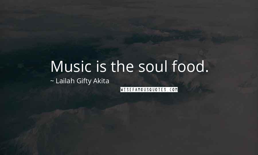 Lailah Gifty Akita Quotes: Music is the soul food.