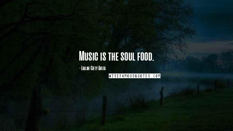 Lailah Gifty Akita Quotes: Music is the soul food.