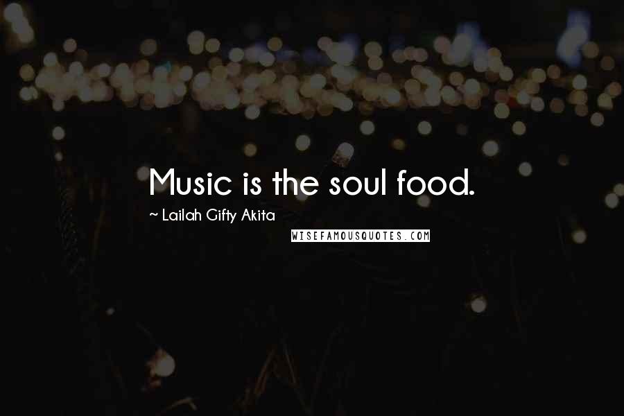 Lailah Gifty Akita Quotes: Music is the soul food.