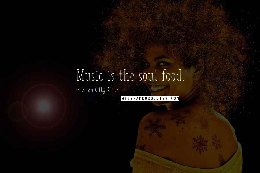 Lailah Gifty Akita Quotes: Music is the soul food.