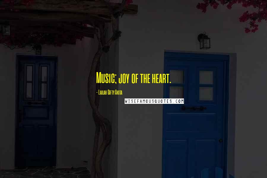 Lailah Gifty Akita Quotes: Music; joy of the heart.