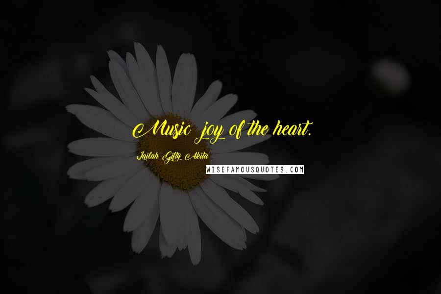 Lailah Gifty Akita Quotes: Music; joy of the heart.