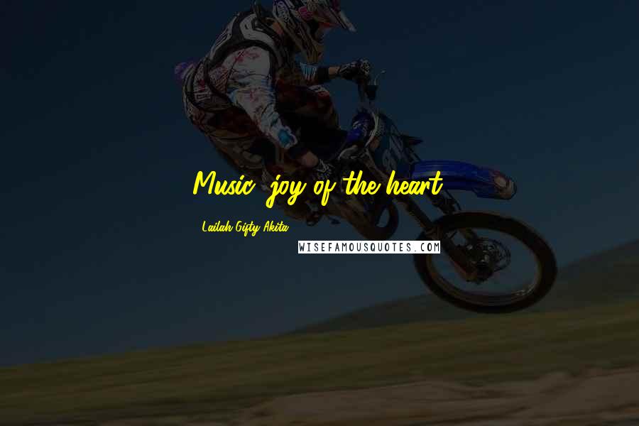 Lailah Gifty Akita Quotes: Music; joy of the heart.