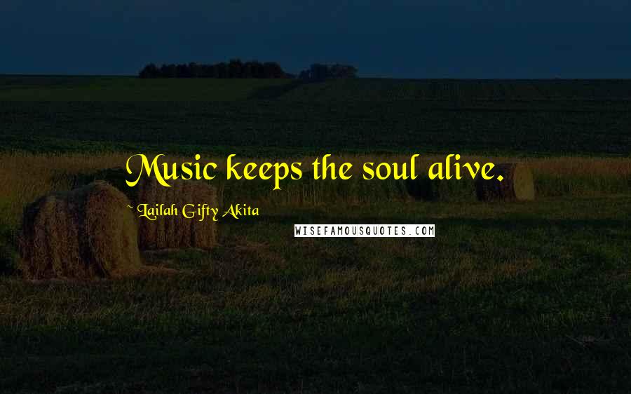 Lailah Gifty Akita Quotes: Music keeps the soul alive.
