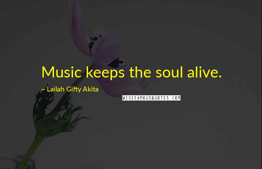 Lailah Gifty Akita Quotes: Music keeps the soul alive.