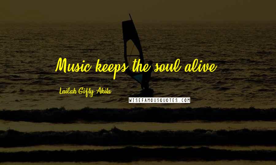 Lailah Gifty Akita Quotes: Music keeps the soul alive.