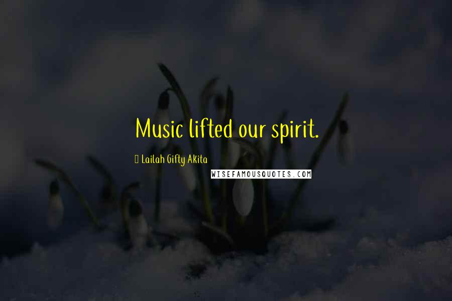 Lailah Gifty Akita Quotes: Music lifted our spirit.